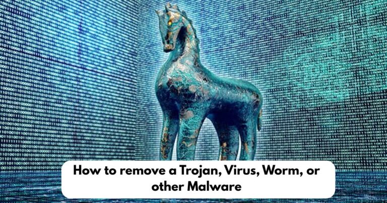 remove a Trojan, Virus, Worm, or other Malware